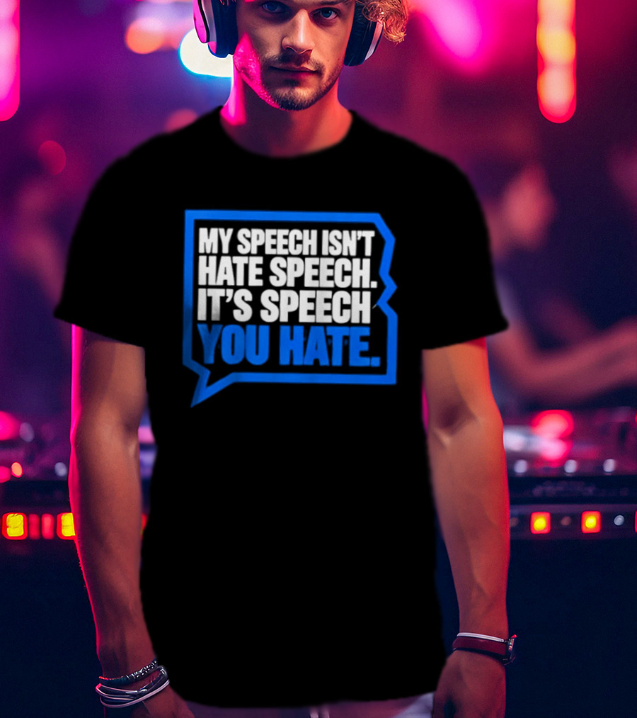 My Speech Isn't Hate Speech It's Speech You Hate Blue Speech Bubble T-Shirt