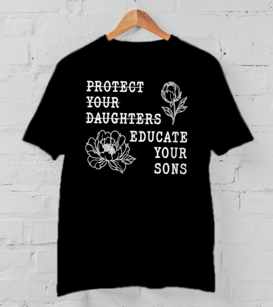 Protect Your Daughters Educate Your Sons Floral Empowerment T-Shirt
