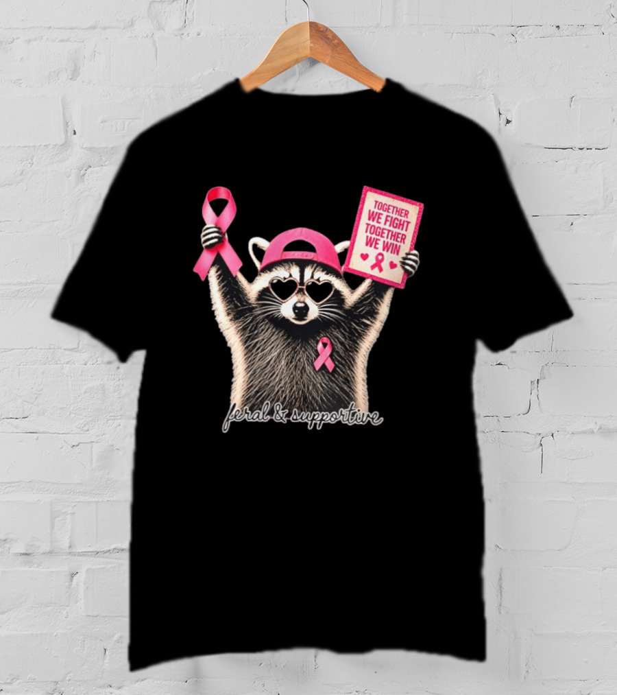 Feral And Supportive Raccoon Pink Ribbon Together We Fight Together We Win T-Shirt