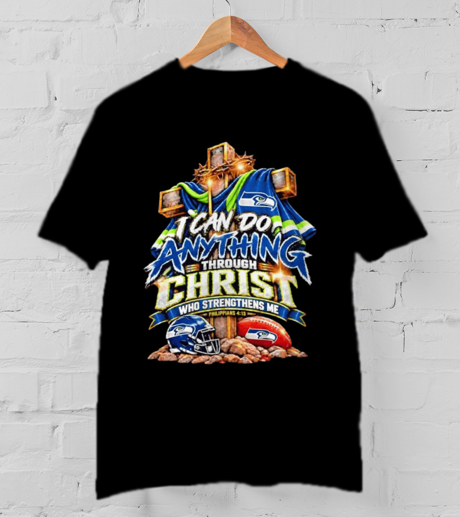 Seattle Seahawks I Can Do Anything Through Christ Who Strengthens Me Philippians 4:13 T-Shirt