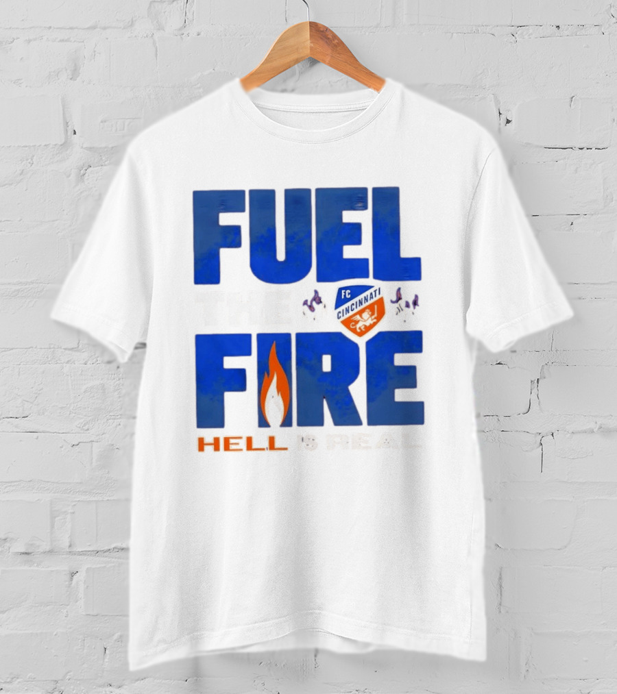 FC Cincinnati Fuel The Fire Hell Is Real T-Shirt