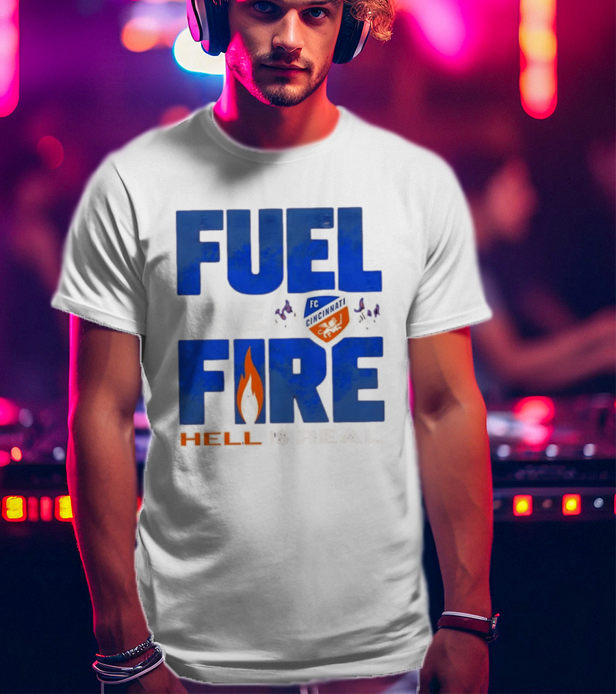 FC Cincinnati Fuel The Fire Hell Is Real T-Shirt