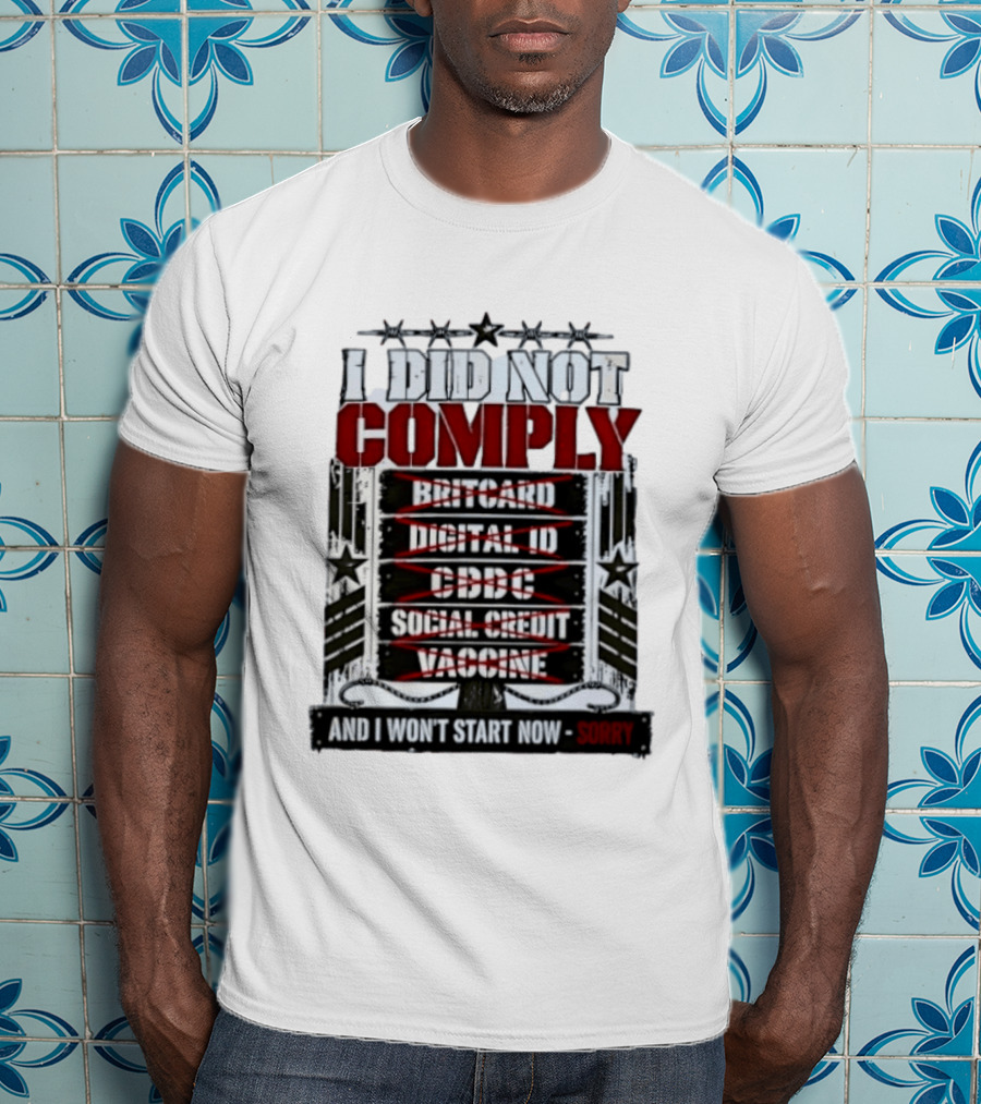 I Did Not Comply Britcard Digital ID CBDC Social Credit Vaccine Sorry T-Shirt