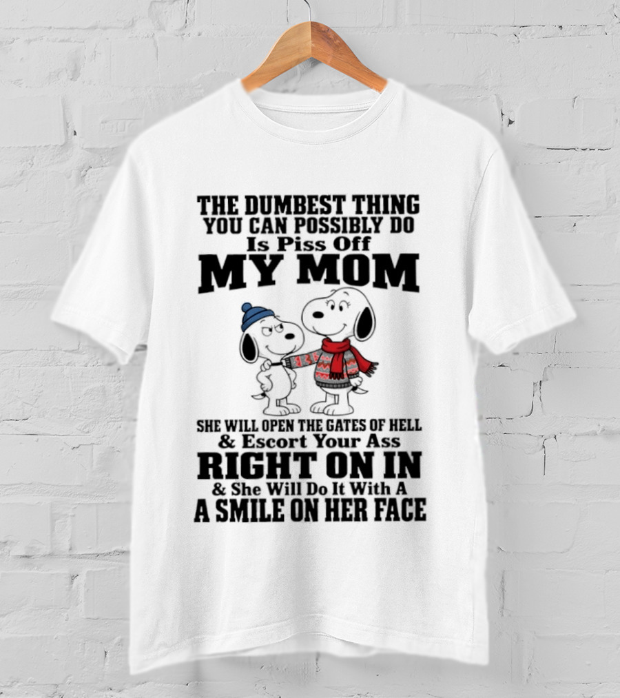 Snoopy And Belle Warning The Dumbest Thing You Can Possibly Do Is Piss Off My Mom T-Shirt