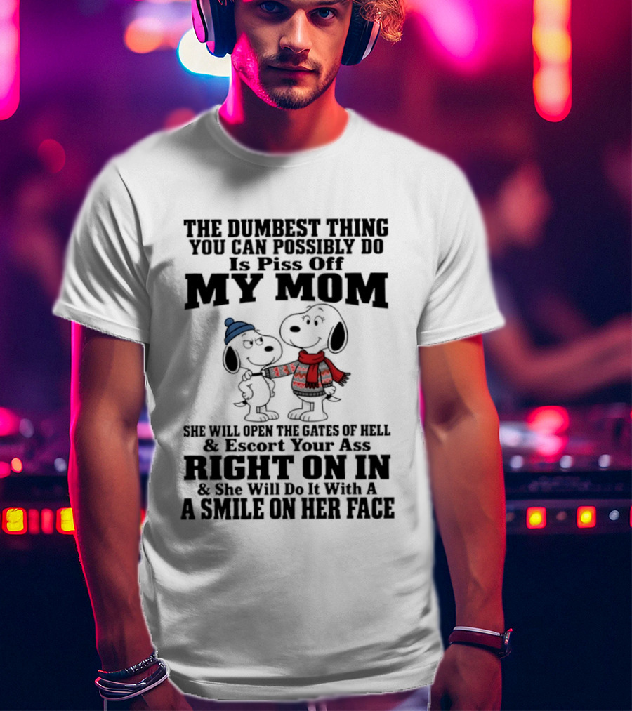 Snoopy And Belle Warning The Dumbest Thing You Can Possibly Do Is Piss Off My Mom T-Shirt