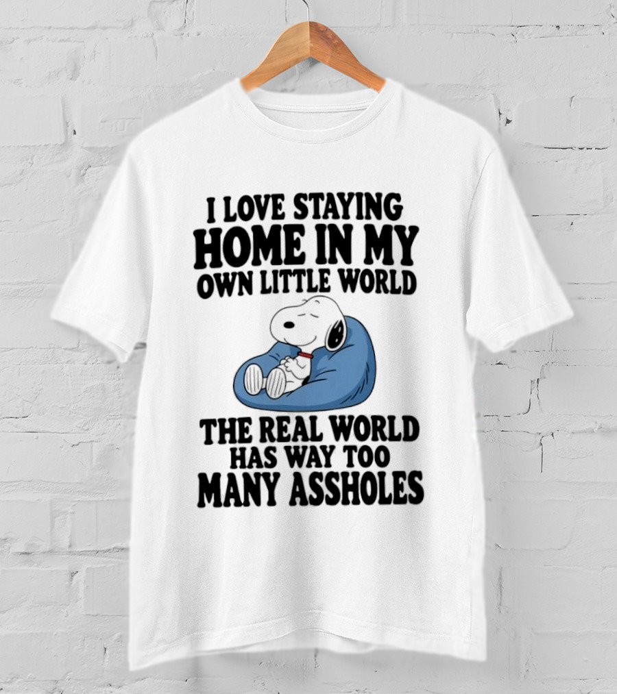 Snoopy I Love Staying Home In My Own Little World Real World Has Way Too Many T-Shirt