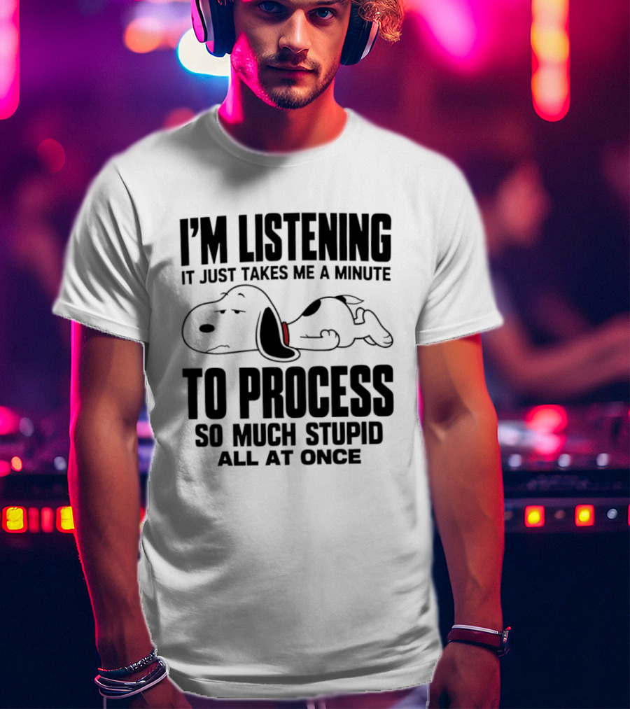 Snoopy I'm Listening To Process So Much Stupid All At Once T-Shirt