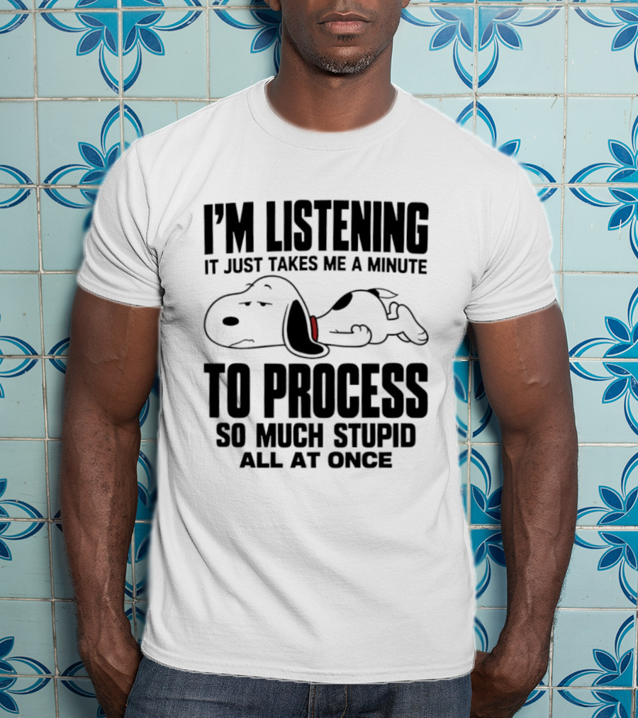 Snoopy I'm Listening To Process So Much Stupid All At Once T-Shirt