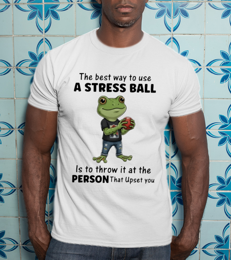 The Best Way To Use A Stress Ball Is To Throw It At The Person That Upset You Frog Holding Stress Ball With Jeans T-Shirt