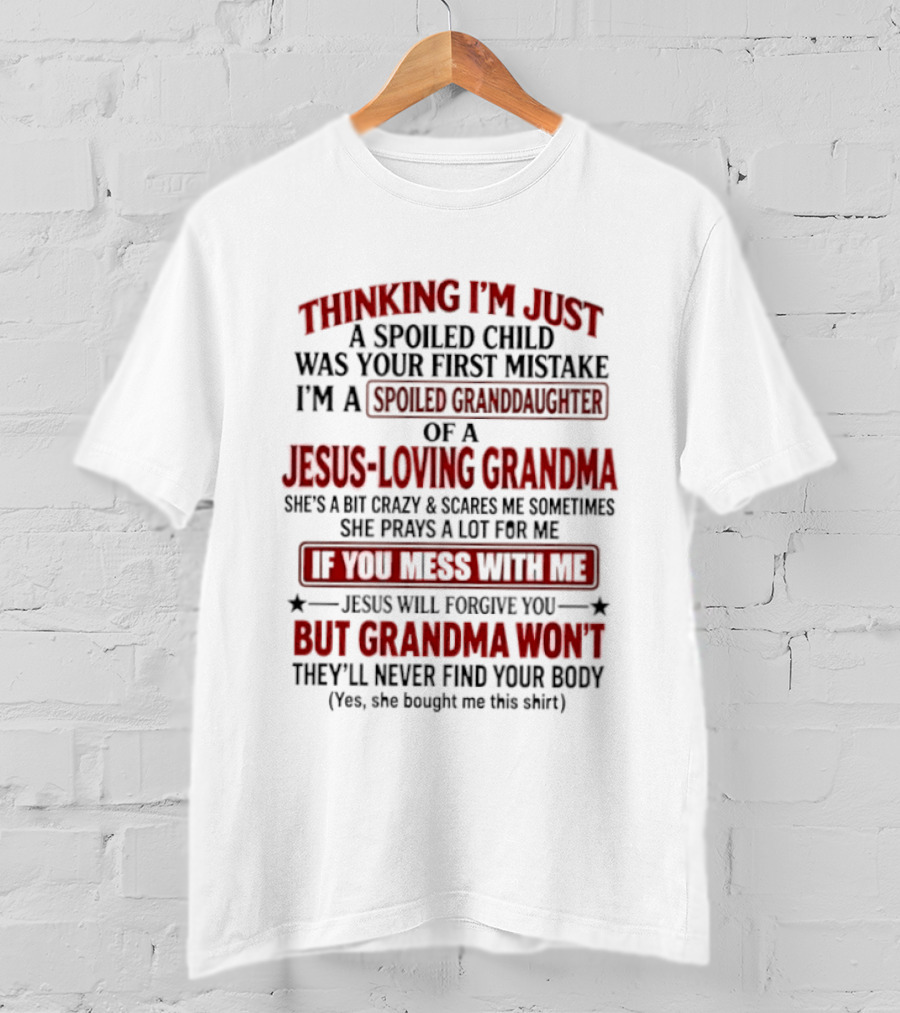 Thinking I’m Just A Spoiled Child Was Your First Mistake I’m A Spoiled Granddaughter Of A Jesus Loving Grandma T-Shirt