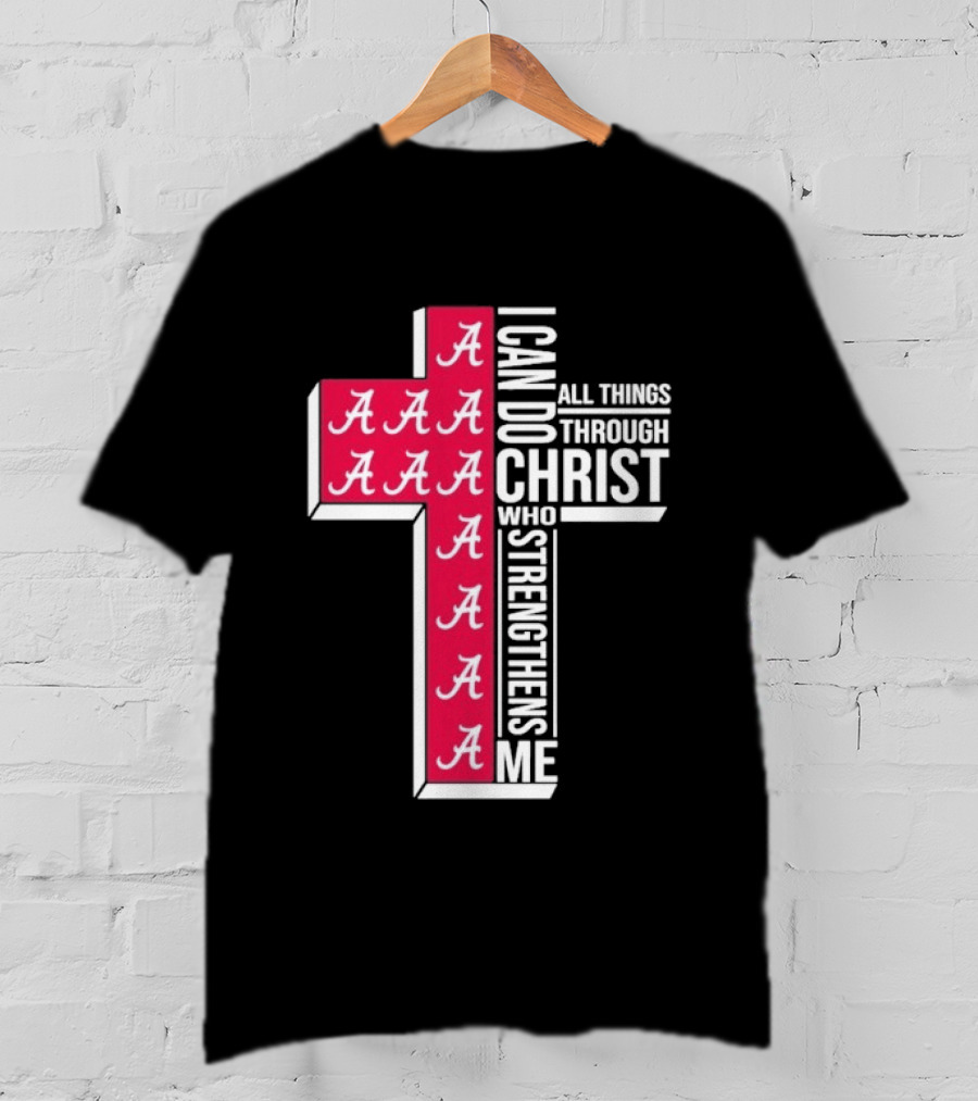 Alabama Crimson Tide I Can Do All Things Through Christ Who Strengthens Me Cross Christian Football Fan T-Shirt