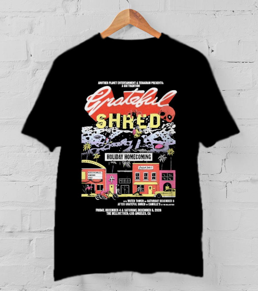 Grateful Shred Another Planet Entertainment Teragram Presents Holiday Homecoming Los Angeles December 4 5 2026 T-Shirt