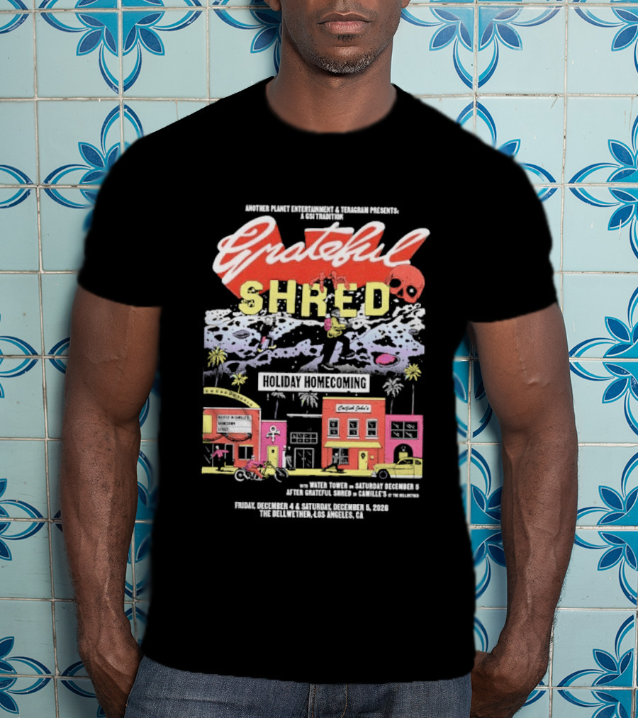 Grateful Shred Another Planet Entertainment Teragram Presents Holiday Homecoming Los Angeles December 4 5 2026 T-Shirt