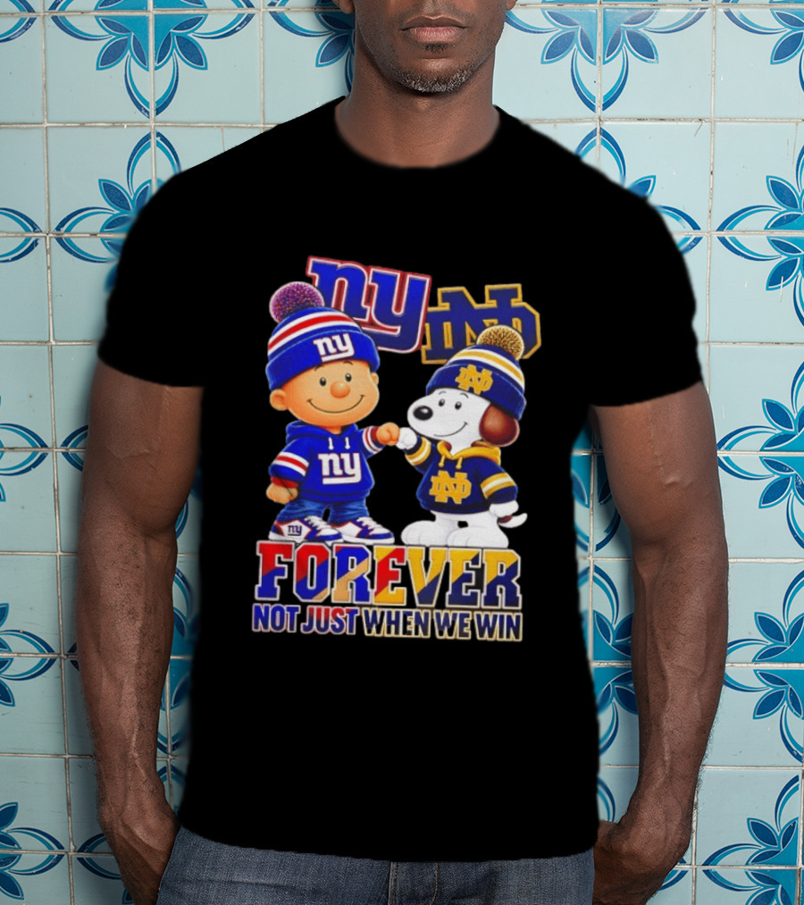 Charlie Brown Snoopy NY Giants Notre Dame Forever Not Just When We Win T-Shirt