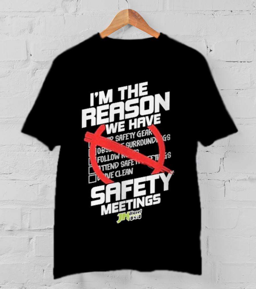 Cleetus Mcfarland JH Diesel I'm The Reason We Have Safety Meetings T-Shirt