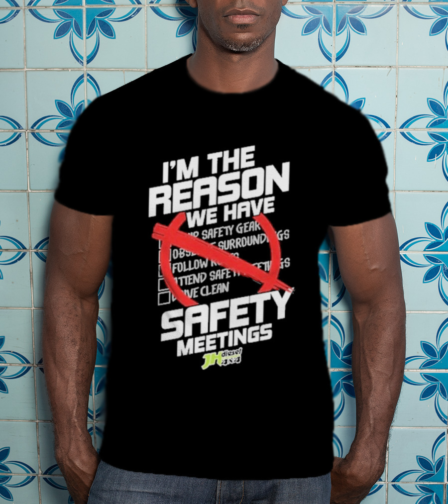 Cleetus Mcfarland JH Diesel I'm The Reason We Have Safety Meetings T-Shirt