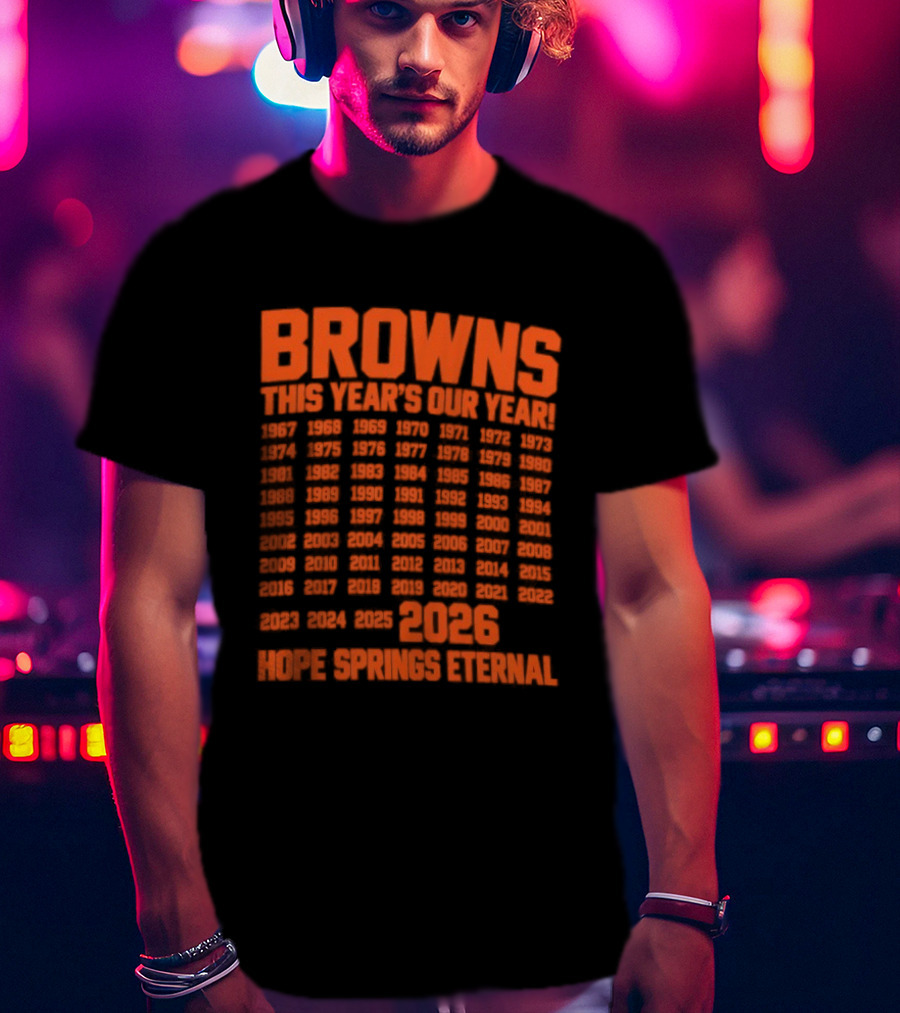Browns This Year's Our Year 2026 Hope Springs Eternal Calendar T-Shirt