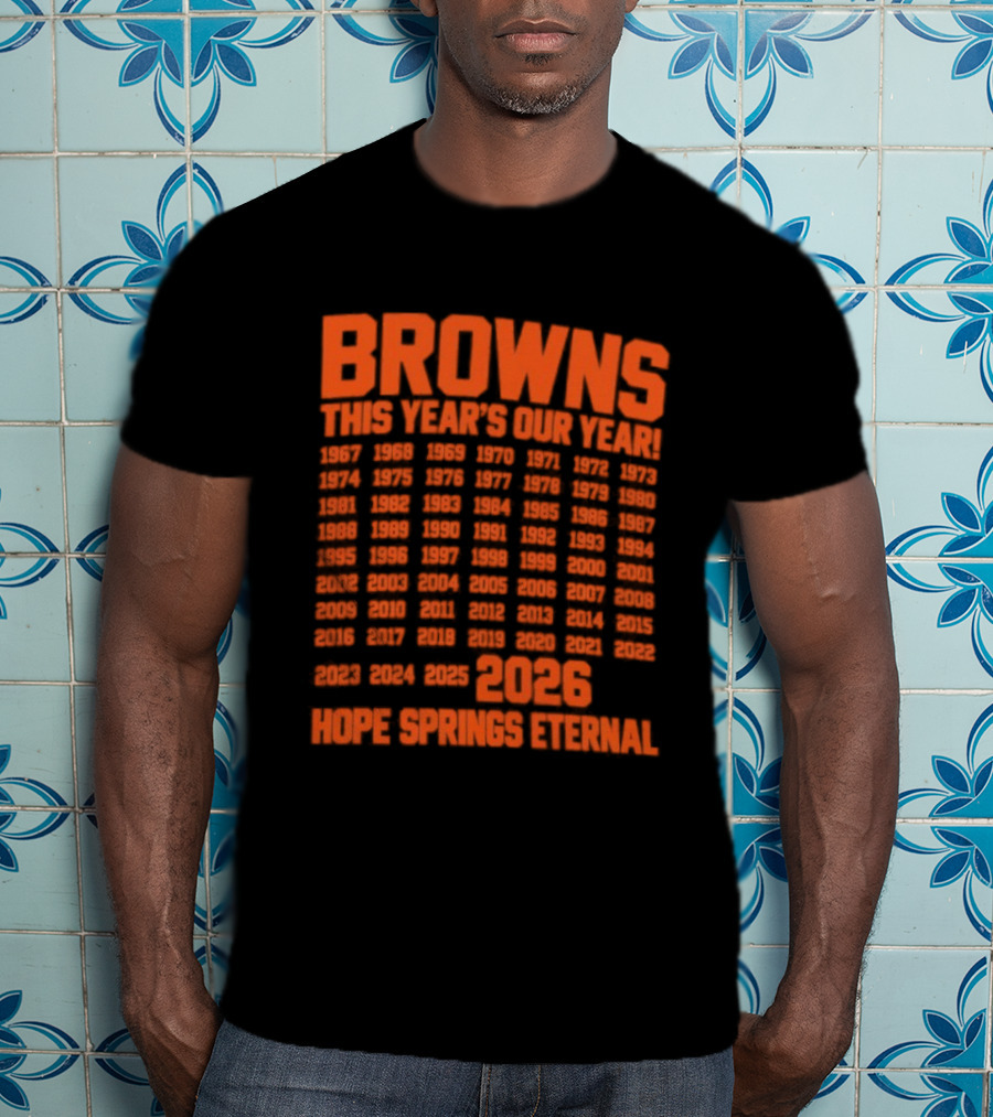 Browns This Year's Our Year 2026 Hope Springs Eternal Calendar T-Shirt