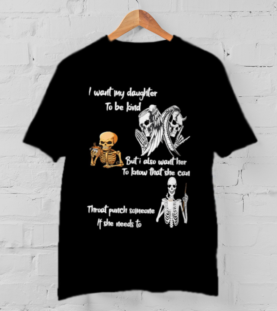 I Want My Daughter To Be Kind But Also Know She Can Throat Punch If Needed Skeletons And Masks T-Shirt