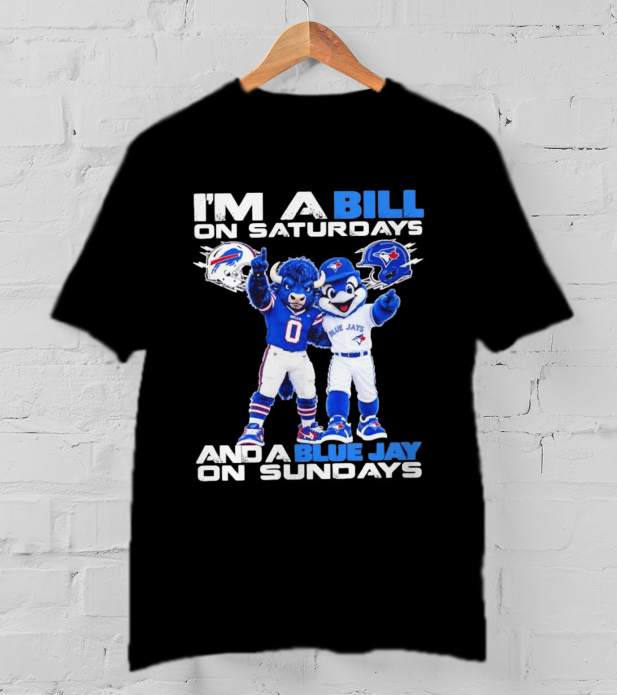I'm A Bill On Saturdays And A Blue Jay On Sundays Buffalo Bills Blue Jays T-Shirt