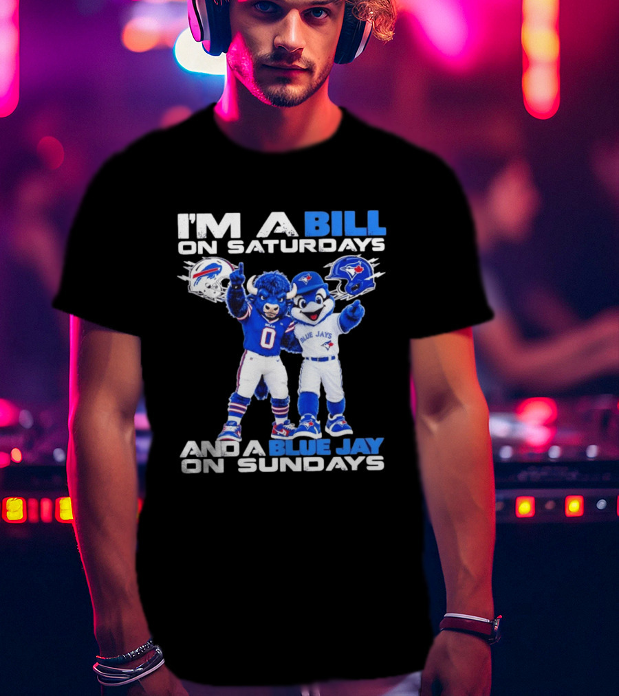 I'm A Bill On Saturdays And A Blue Jay On Sundays Buffalo Bills Blue Jays T-Shirt