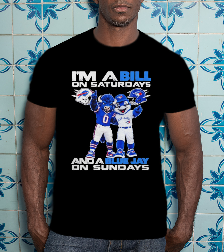 I'm A Bill On Saturdays And A Blue Jay On Sundays Buffalo Bills Blue Jays T-Shirt