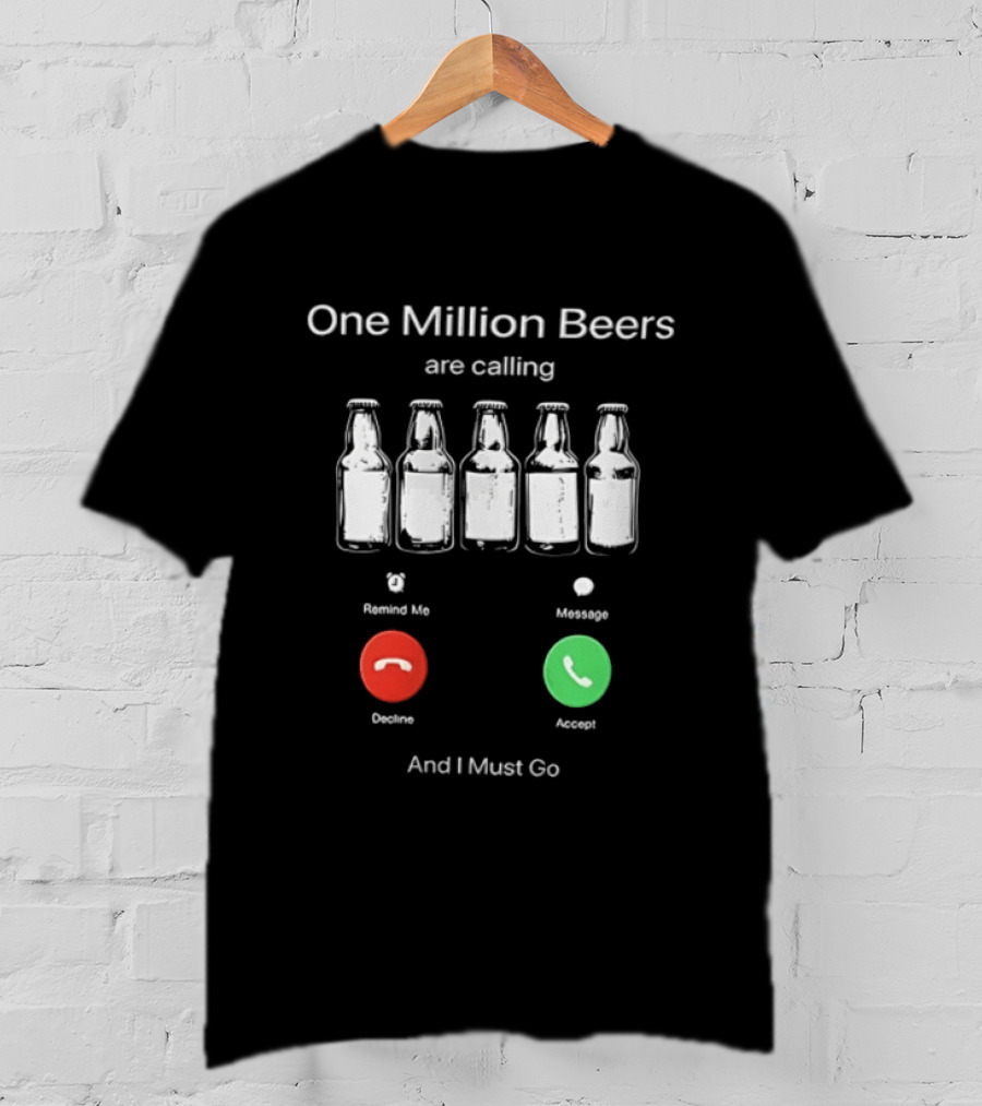 One Million Beers Are Calling Reject Or Accept I Must Go T-Shirt