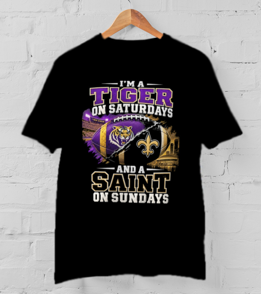 I'm A Tiger On Saturdays And A Saint On Sundays LSU X New Orleans T-Shirt