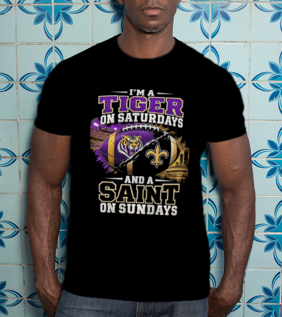 I'm A Tiger On Saturdays And A Saint On Sundays LSU X New Orleans T-Shirt