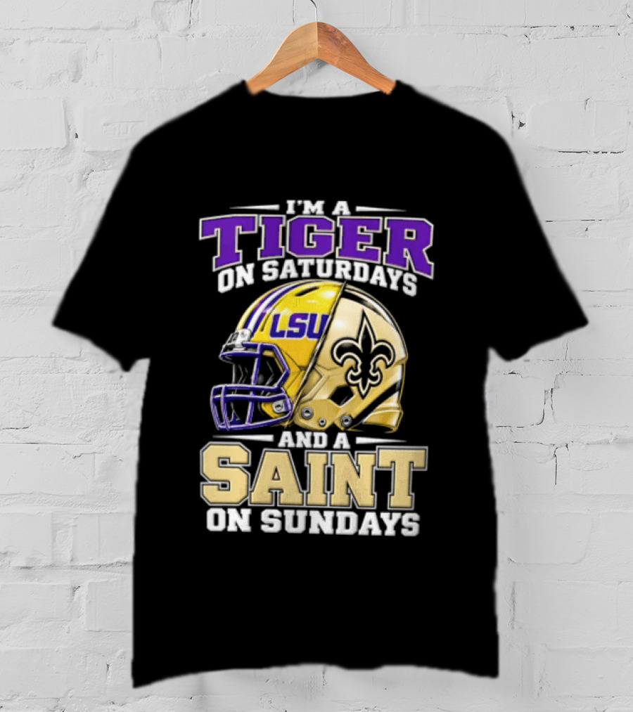 I'm A Tiger On Saturdays And A Saint On Sundays LSU Helmet Fleur De Lis Football Fan T-Shirt