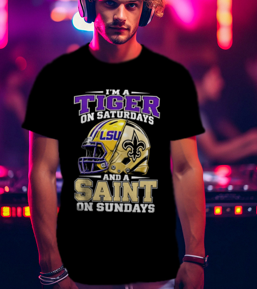 I'm A Tiger On Saturdays And A Saint On Sundays LSU Helmet Fleur De Lis Football Fan T-Shirt