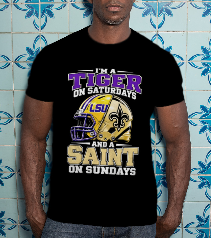 I'm A Tiger On Saturdays And A Saint On Sundays LSU Helmet Fleur De Lis Football Fan T-Shirt