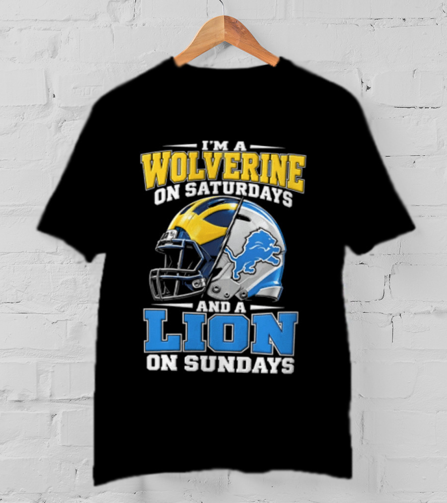 IM A Wolverine On Saturdays And A Lion On Sundays Michigan Wolverines Detroit Lions Football Helmets T-Shirt