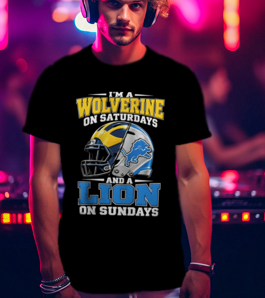 IM A Wolverine On Saturdays And A Lion On Sundays Michigan Wolverines Detroit Lions Football Helmets T-Shirt
