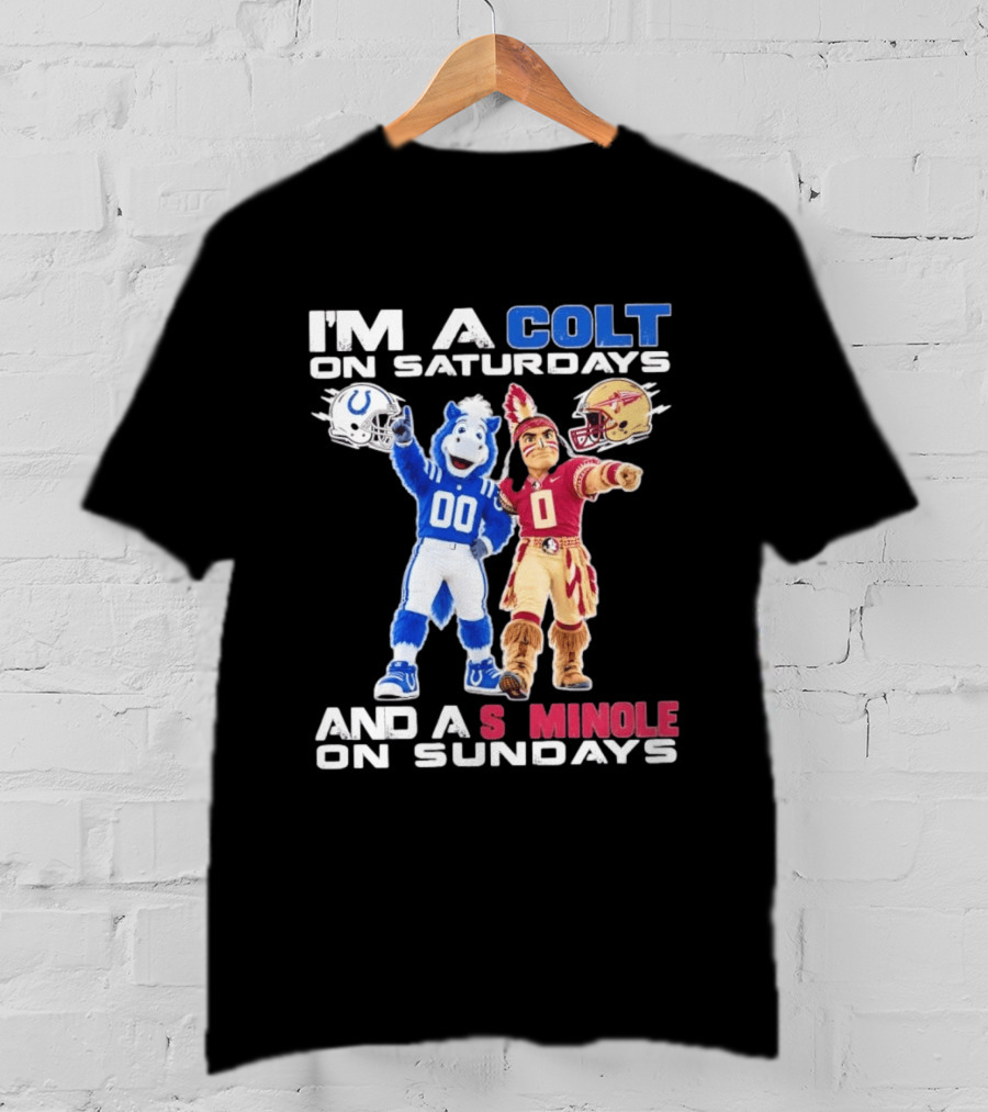 Indianapolis Colts And Florida State Seminoles I'm A Colt On Saturdays And A Seminole On Sundays Mascots T-Shirt
