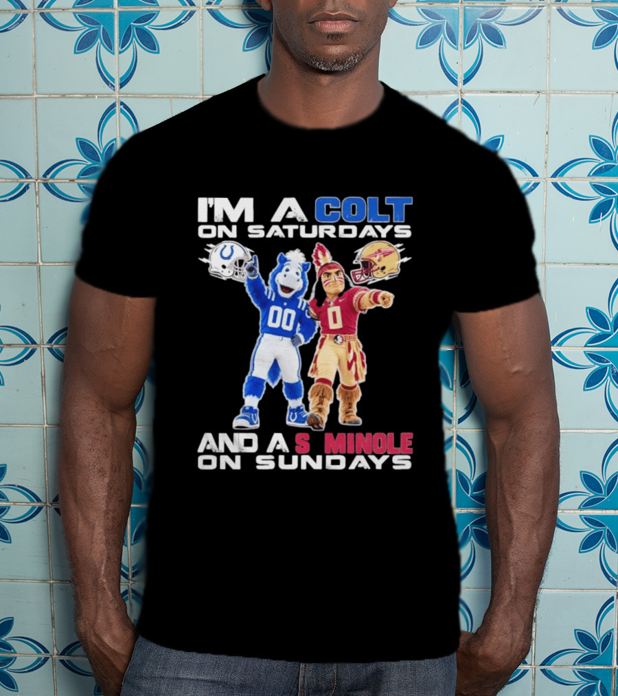 Indianapolis Colts And Florida State Seminoles I'm A Colt On Saturdays And A Seminole On Sundays Mascots T-Shirt