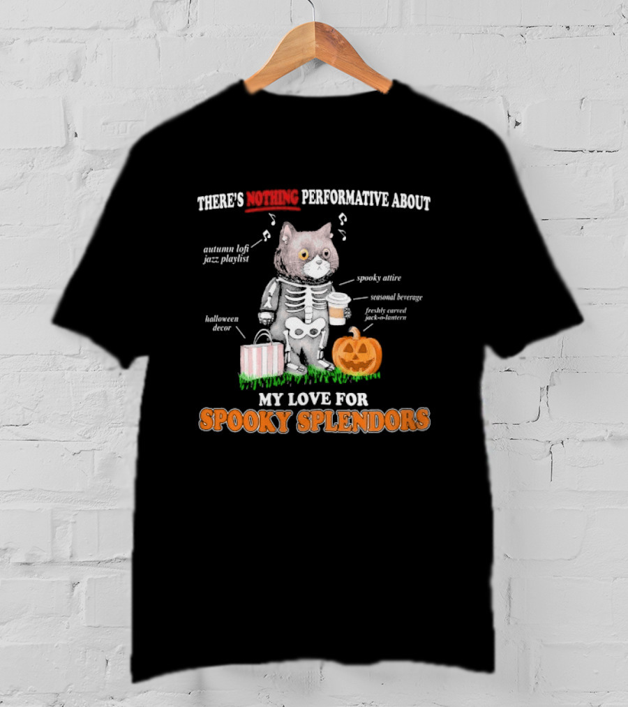 There's Nothing Performative About My Love For Spooky Splendors Autumn Vibes Halloween Decor Pumpkin Cat T-Shirt