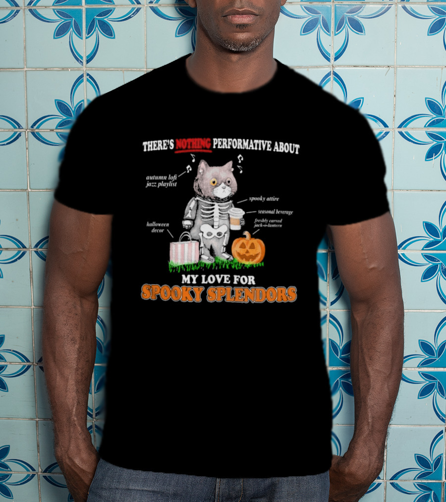 There's Nothing Performative About My Love For Spooky Splendors Autumn Vibes Halloween Decor Pumpkin Cat T-Shirt