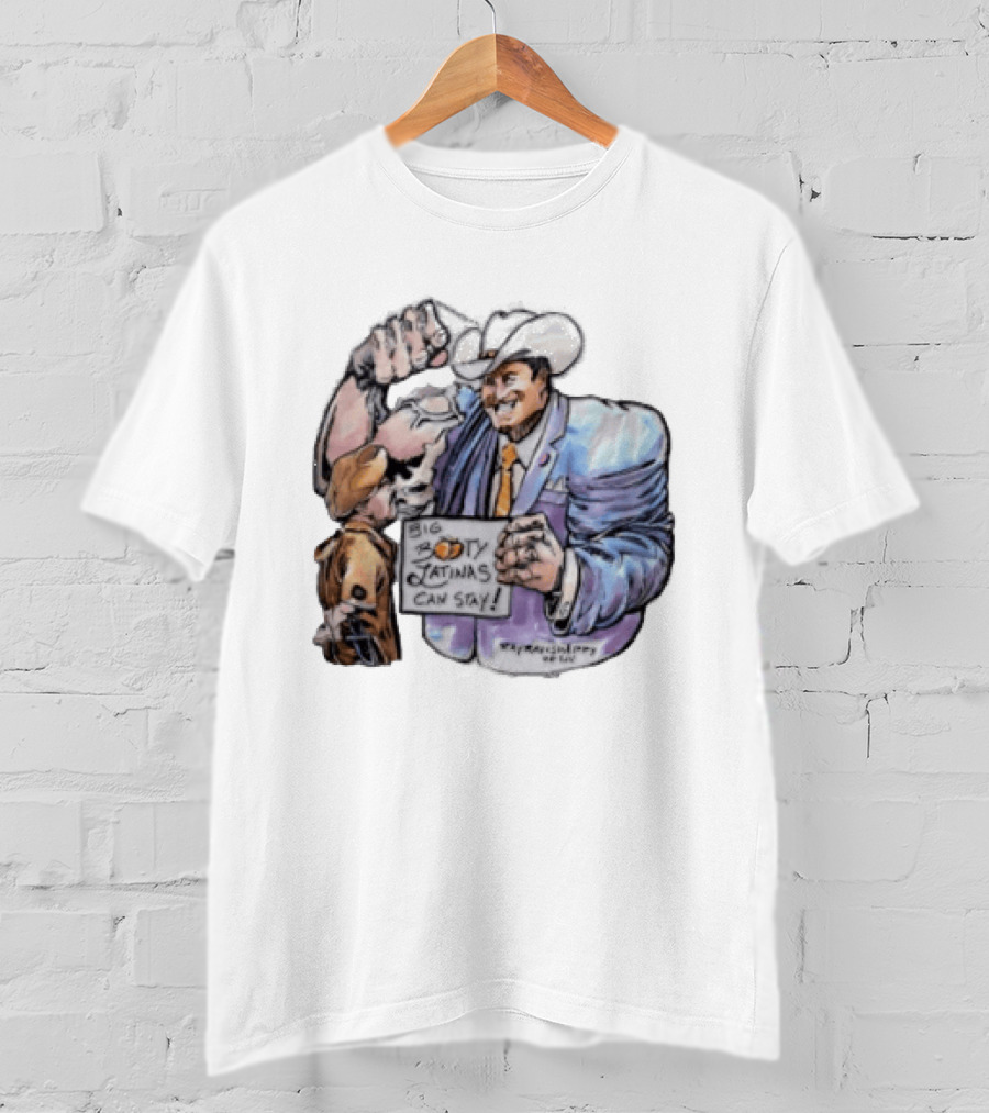 Big Booty Latinas Can Stay 2025 Cowboy Funny Sign T-Shirt