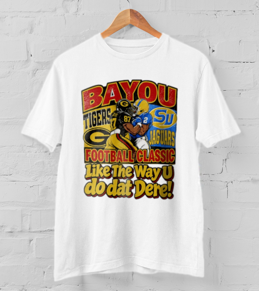 Bayou Classic Grambling State Tigers Vs Southern University Jaguars Football Like The Way U Do Dat Dere T-Shirt