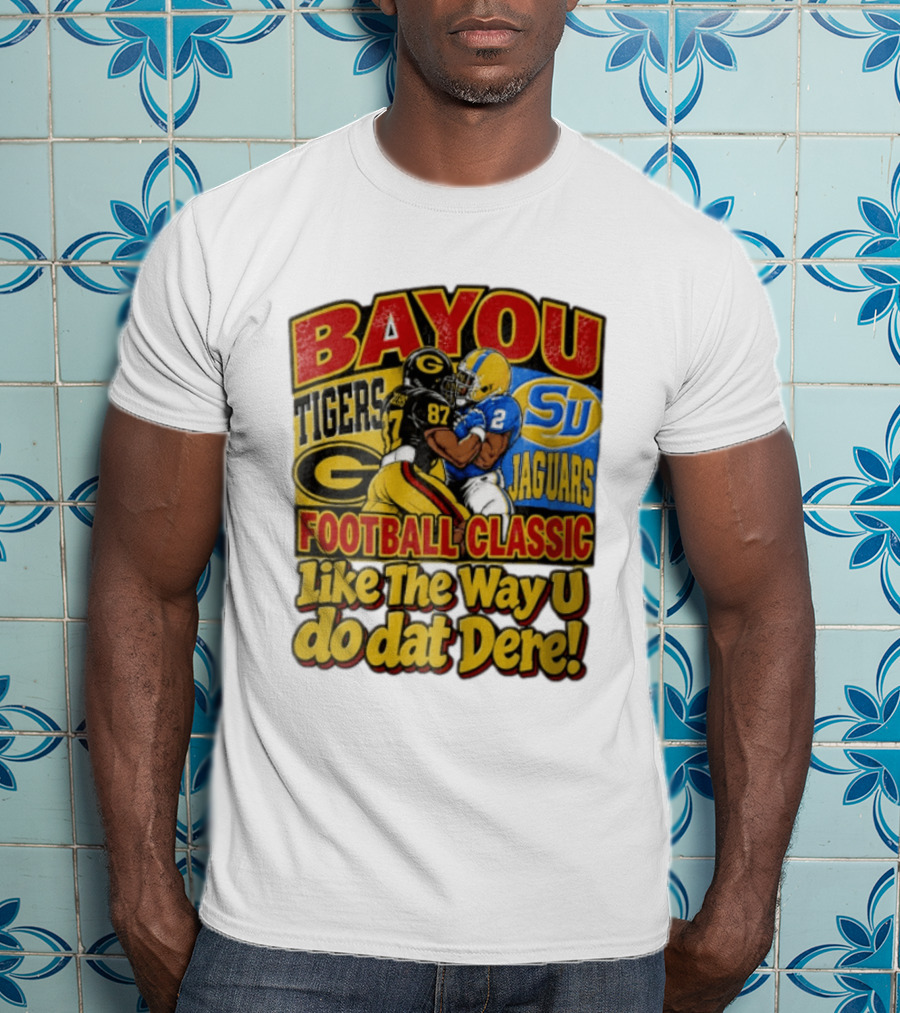 Bayou Classic Grambling State Tigers Vs Southern University Jaguars Football Like The Way U Do Dat Dere T-Shirt