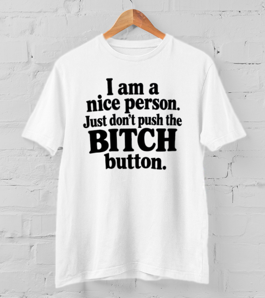 I'm A Nice Person Don't Push The Bitch Button T-Shirt