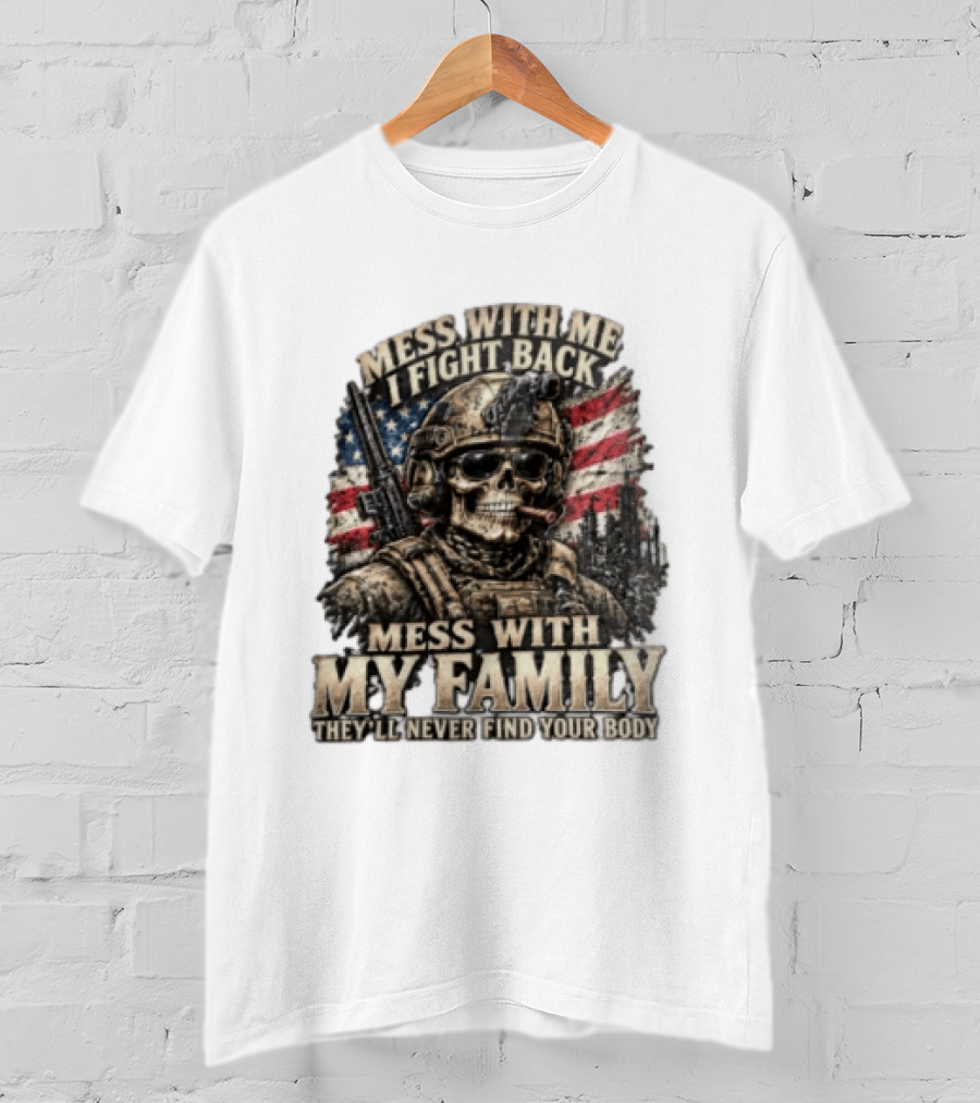 Mess With Me I Fight Back Skull Soldier American Flag They'll Never Find Your Body T-Shirt