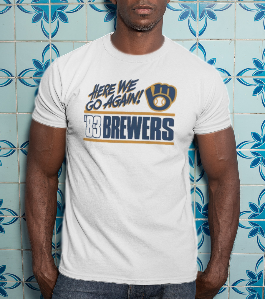 Milwaukee Brewers 1983 Here We Go Again T-Shirt