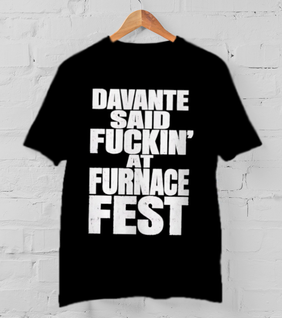 Davante Said Fuckin' At Furnace Fest T-Shirt