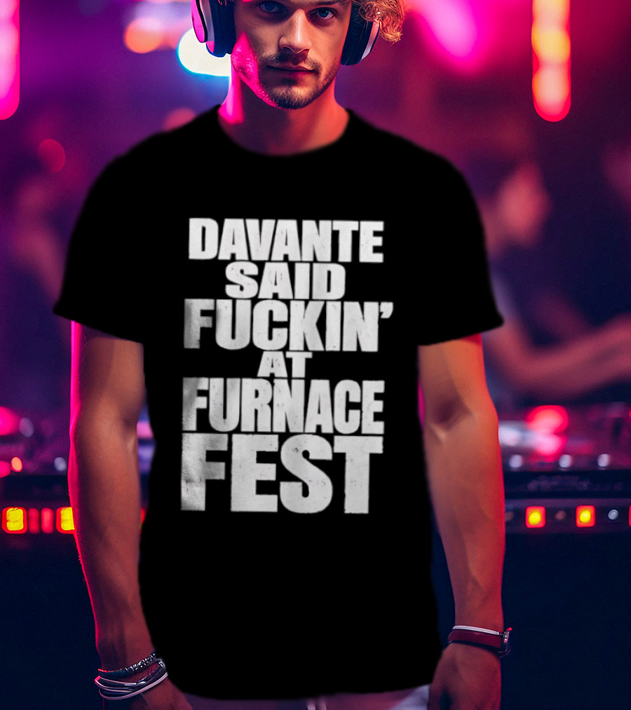 Davante Said Fuckin' At Furnace Fest T-Shirt