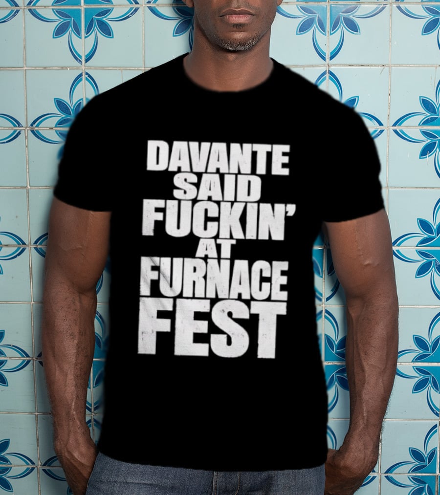 Davante Said Fuckin' At Furnace Fest T-Shirt