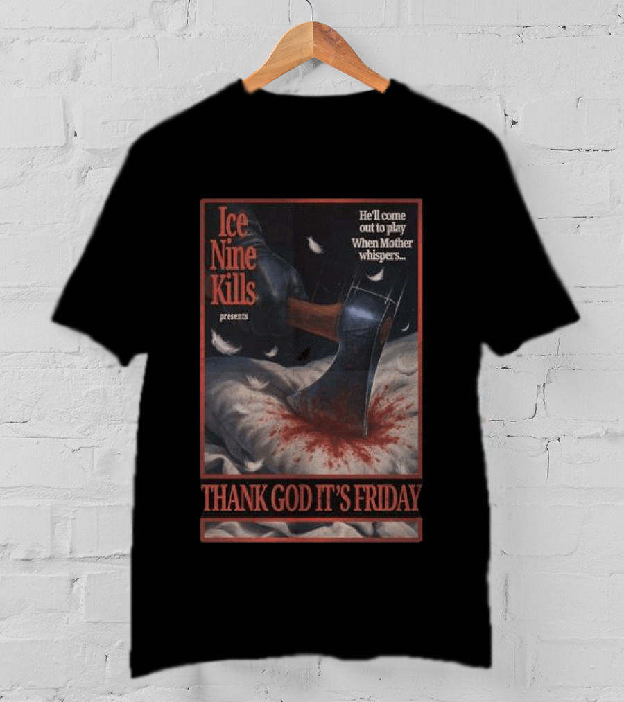Ice Nine Kills Presents Thank God It's Friday He'll Come Out To Play When Mother Whispers T-Shirt