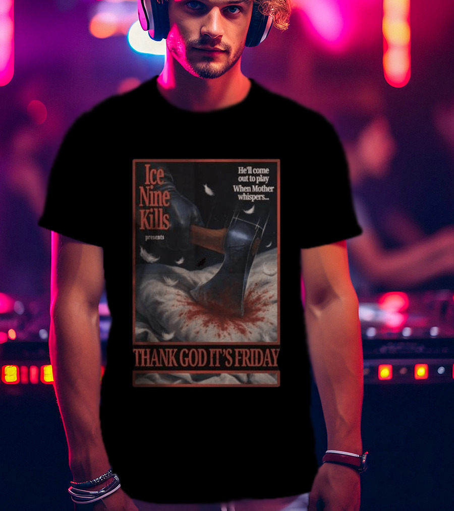 Ice Nine Kills Presents Thank God It's Friday He'll Come Out To Play When Mother Whispers T-Shirt