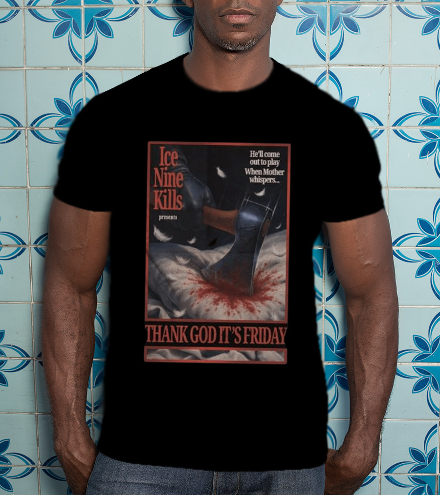 Ice Nine Kills Presents Thank God It's Friday He'll Come Out To Play When Mother Whispers T-Shirt
